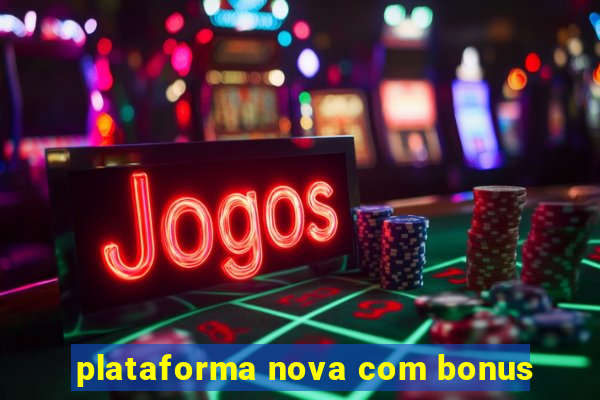 plataforma nova com bonus